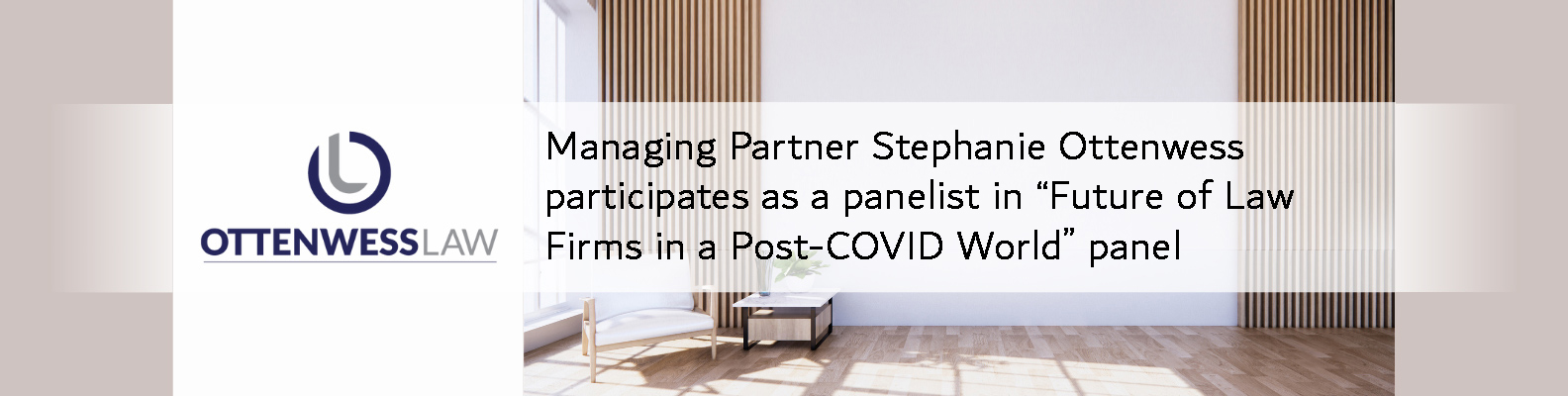 Managing Partner Stephanie Ottenwess participates as a panelist in “Future of Law Firms in a Post-COVID World” panel